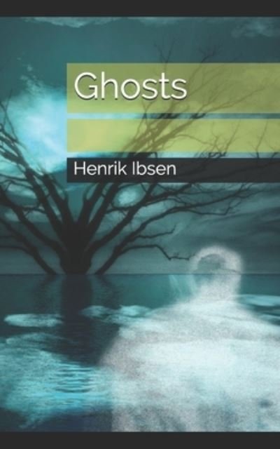 Ghosts - Henrik Ibsen - Books - Independently Published - 9798727567616 - April 5, 2021