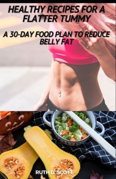 Cover for Ruth D Scott · Healthy Recipes for a Flatter Tummy (Pocketbok) (2021)