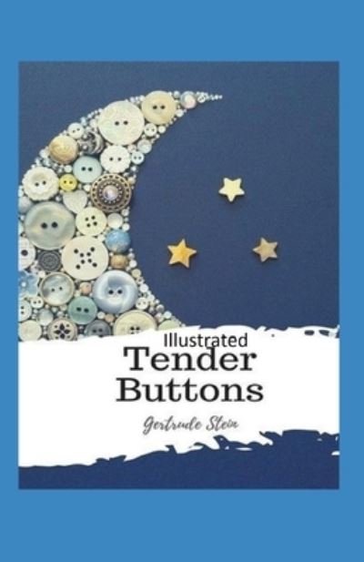 Tender Buttons Illustrated - Gertrude Stein - Kirjat - Independently Published - 9798734583616 - keskiviikko 7. huhtikuuta 2021
