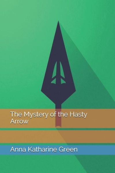 Cover for Anna Katharine Green · The Mystery of the Hasty Arrow (Paperback Bog) (2021)