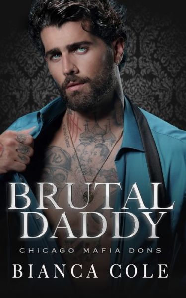 Brutal Daddy: A Dark Captive Mafia Romance - Chicago Mafia Dons - Bianca Cole - Books - Independently Published - 9798803289616 - April 19, 2022