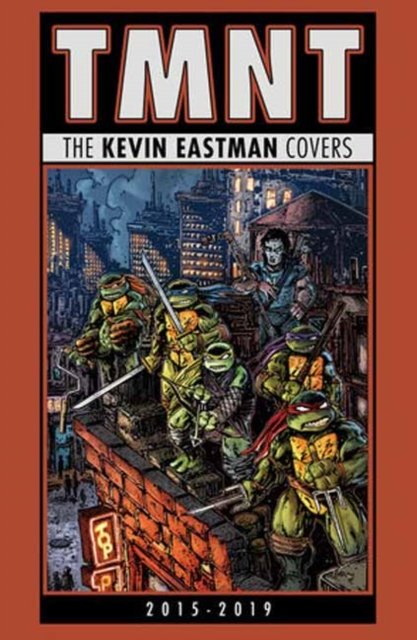 Cover for Kevin Eastman · Teenage Mutant Ninja Turtles: The Kevin Eastman Covers (2015-2019) (Inbunden Bok) (2024)