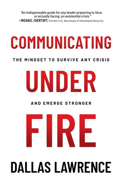 Cover for Dallas Lawrence · Communicating Under Fire: The Mindset to Survive Any Crisis and Emerge Stronger (Paperback Book) (2024)