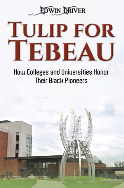 Cover for Edwin Driver · Tulip for Tebeau: How Colleges and Universities Honor Their Black Pioneers (Paperback Book) (2025)