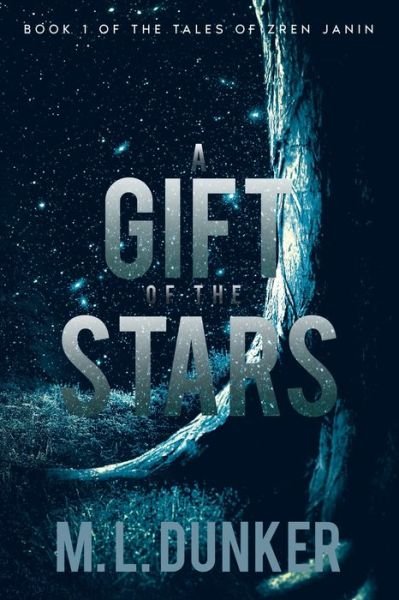 Cover for M L Dunker · A Gift of the Stars: Book 1 of The Tales of Zren Janin (Paperback Book) (2021)