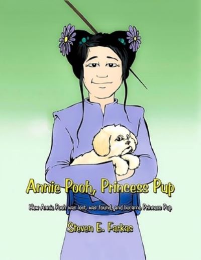 Cover for Steven E Farkas · Annie Pooh, Princess Pup: How Annie Pooh was lost, was found, and became Princess Pup (Paperback Book) [Revised edition] (2021)