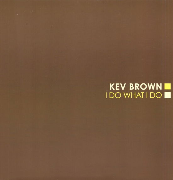 I Do What I Do - Kev Brown - Music - UP ABOVE - 0706962101617 - September 20, 2005