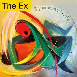 If Your Mirror Breaks - The Ex - Music - EX - 0718752235617 - April 11, 2025