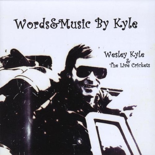 Wesley Kyle & the Live Crickets - Wesley Kyle - Musiikki - Words&Music By Kyle - 0753182103617 - tiistai 15. joulukuuta 2009