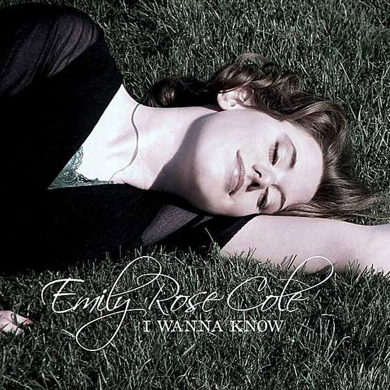 I Wanna Know - Emily Rose Cole - Music - Glass Roses Music - 0884501727617 - May 15, 2012