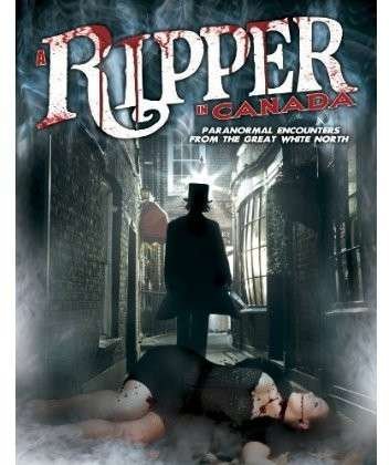 Cover for Ripper in Canada: Paranormal Encounters from the · A Ripper In Canada (DVD) (2016)
