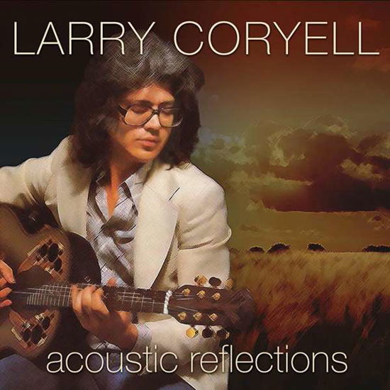 Larry Coryell · Acoustic Reflections (CD) (2015)