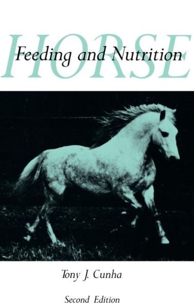 Cover for Cunha, Tony J. (University of Florida, Gainesville, Florida, U.S.A. and California State Polytechnic University, Pomona, California, U.S.A.) · Horse Feeding and Nutrition - Animal Feeding and Nutrition (Innbunden bok) (1990)