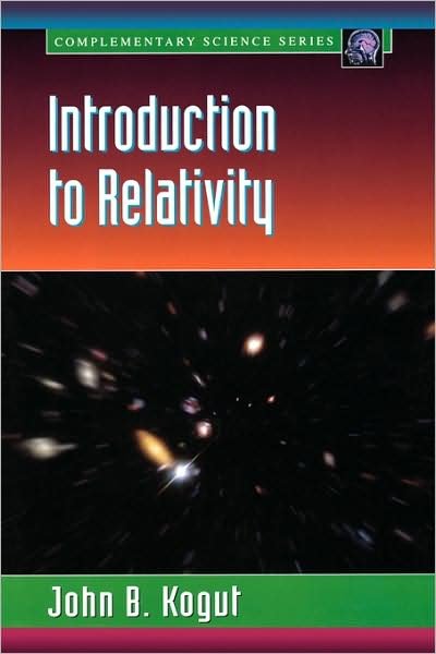 Cover for Kogut, John B. (Department of Physics, University of Maryland, College Park, MD, USA) · Introduction to Relativity: For Physicists and Astronomers - Complementary Science (Pocketbok) (2001)