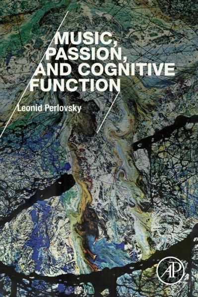 Cover for Perlovsky, Leonid (School of Engineering and Applied Sciences, Harvard University; Department of Psychology, Northeastern University, USA) · Music, Passion, and Cognitive Function (Taschenbuch) (2017)