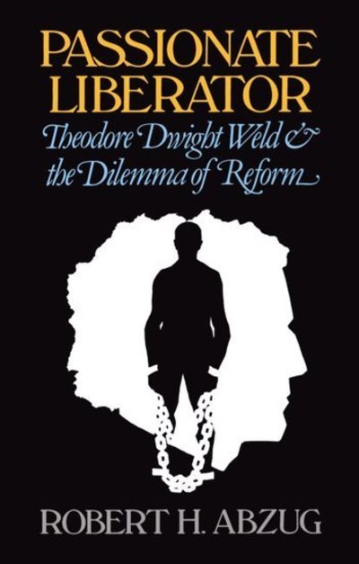 Cover for Abzug, Robert H. (, University of Texas, Austin) · Passionate Liberator: Theodore Dwight Weld and the Dilemma of Reform (Pocketbok) (2004)