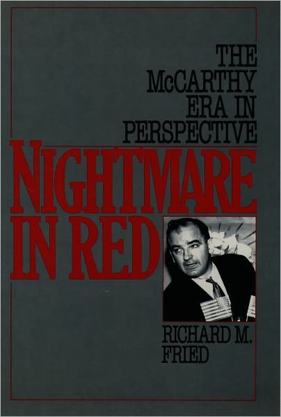 Cover for Fried, Richard M. (Associate Professor of History, Associate Professor of History, University of Illinois at Chicago) · Nightmare in Red: The McCarthy Era in Perspective (Paperback Book) (1991)