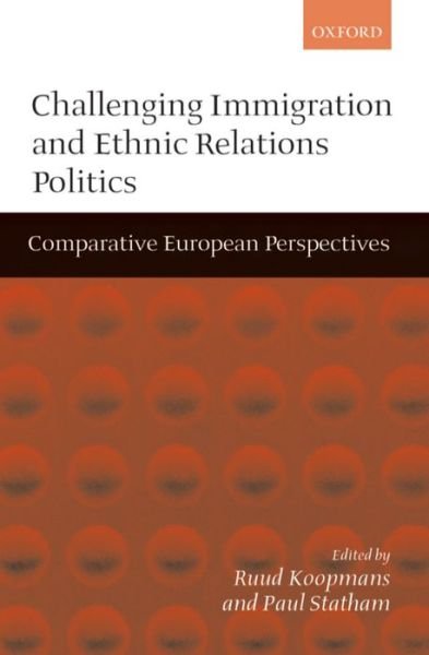 Challenging Immigration and Ethnic Relations Politics: Comparative European Perspectives - Ruud Koopmans - Livres - Oxford University Press - 9780198295617 - 23 novembre 2000