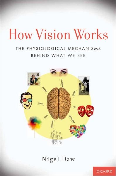 Cover for Daw, Nigel (Professor Emeritus of Ophthalmology and Neurobiology, Professor Emeritus of Ophthalmology and Neurobiology, Yale School of Medicine, Branford, CT, USA) · How Vision Works: The Physiological Mechanisms Behind What We See (Gebundenes Buch) (2012)