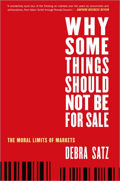 Cover for Satz, Debra (Marta Sutton Weeks Professor of Ethics in Society, Marta Sutton Weeks Professor of Ethics in Society, Stanford University) · Why Some Things Should Not Be for Sale: The Moral Limits of Markets - Oxford Political Philosophy (Paperback Book) (2012)