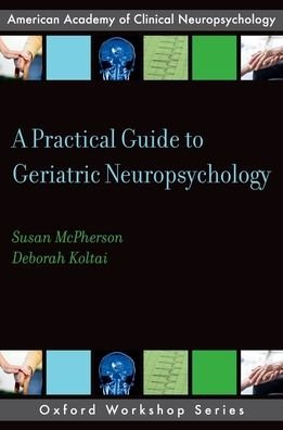 Cover for McPherson, Susan (Clinical Psychologist, Clinical Psychologist, Private Practice) · A Practical Guide to Geriatric Neuropsychology - AACN Workshop Series (Pocketbok) (2018)