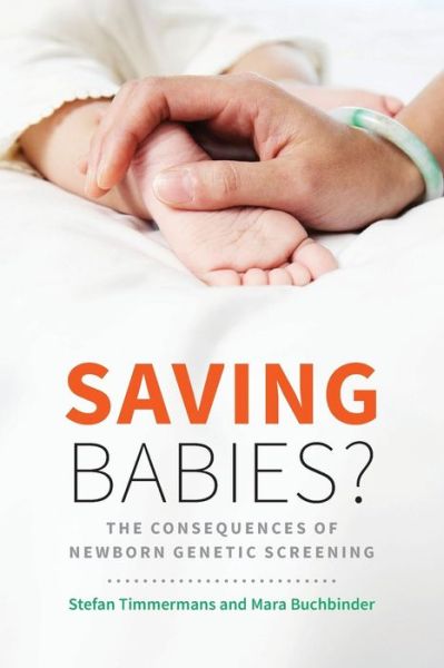 Cover for Timmermans, Stefan (Brandeis University) · Saving Babies?: The Consequences of Newborn Genetic Screening - Fieldwork Encounters and Discoveries (Paperback Book) (2015)