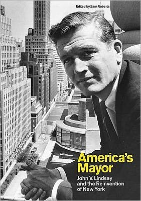 Cover for Sam Roberts · America’s Mayor: John V. Lindsay and the Reinvention of New York (Paperback Book) (2010)