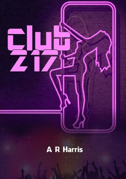 Cover for A R Harris · Club 217 (Paperback Book) (2019)