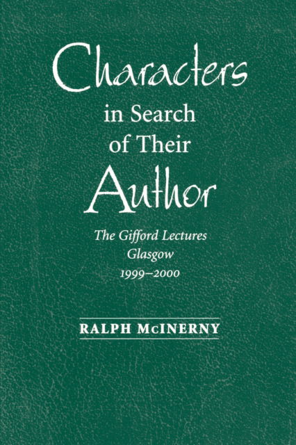 Characters in Search of Their Author: The Gifford Lectures, 1999-2000 - Ralph McInerny - Books - University of Notre Dame Press - 9780268022617 - January 6, 2003