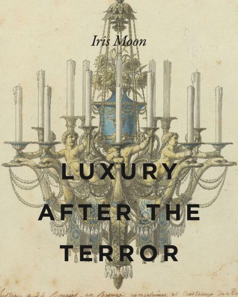 Cover for Moon, Iris (The Metropolitan Museum of Art) · Luxury After the Terror (Hardcover Book) (2022)