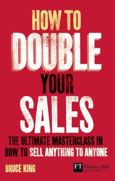 Cover for Bruce King · How to Double Your Sales: The ultimate masterclass in how to sell anything to anyone - Financial Times Series (Paperback Book) (2010)