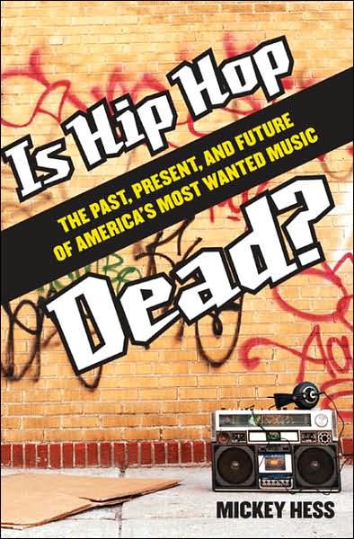 Cover for Mickey Hess · Is Hip Hop Dead?: The Past, Present, and Future of America's Most Wanted Music (Hardcover Book) (2007)