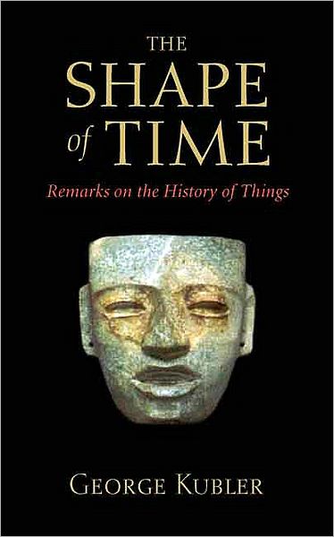 Cover for George Kubler · The Shape of Time: Remarks on the History of Things (Pocketbok) [Rev edition] (2008)