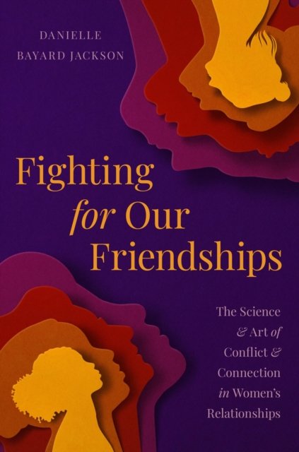 Cover for Danielle B Jackson · Fighting for Our Friendships: The Science and Art of Conflict and Connection in Women's Relationships (Innbunden bok) (2024)