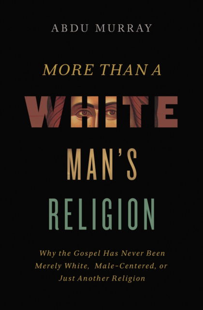 Cover for Abdu Murray · More Than a White Man's Religion: Why the Gospel Has Never Been Merely White, Male-Centered, or Just Another Religion (Paperback Book) [ITPE edition] (2022)