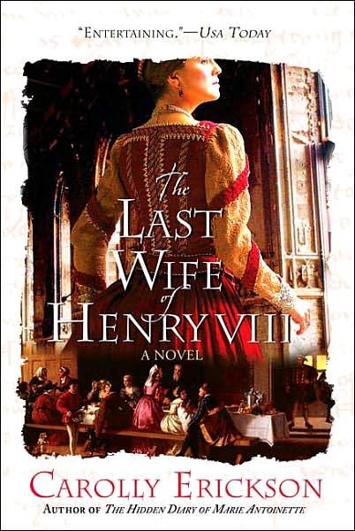 Cover for Carolly Erickson · The Last Wife of Henry Viii: a Novel (Paperback Bog) [1st edition] (2007)