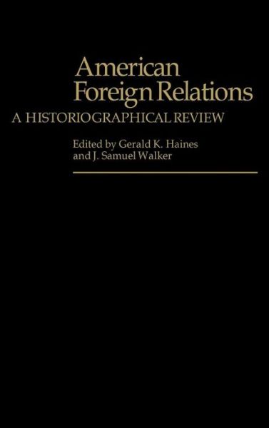 Cover for Gerald K. Haines · American Foreign Relations: A Historiographical Review (Hardcover Book) (1981)