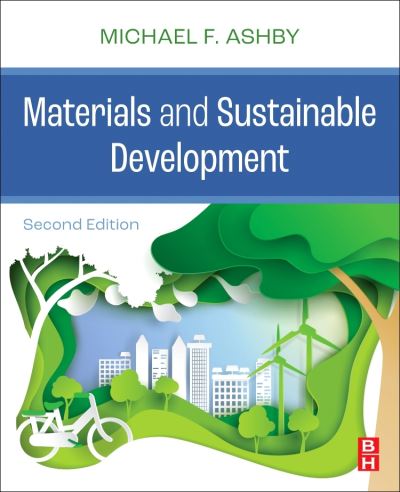 Materials and Sustainable Development - Ashby, Michael F. (Royal Society Research Professor Emeritus, University of Cambridge, and Former Visiting Professor of Design at the Royal College of Art, London, UK) - Livros - Elsevier - Health Sciences Division - 9780323983617 - 26 de agosto de 2022