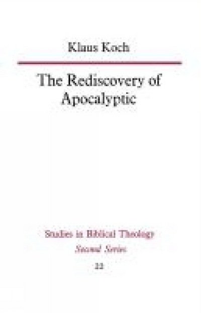 The Rediscovery of Apocalyptic: A polemical work on a neglected area of biblical studies and its damaging effects on theology and philosophy - Klaus Koch - Kirjat - SCM Press - 9780334013617 - maanantai 30. heinäkuuta 2012