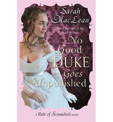 No Good Duke Goes Unpunished: Number 3 in series - Rules of Scoundrels - Sarah MacLean - Livros - Little, Brown Book Group - 9780349400617 - 26 de novembro de 2013