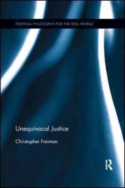 Freiman, Christopher (College of William & Mary, USA) · Unequivocal Justice - Political Philosophy for the Real World (Paperback Book) (2019)