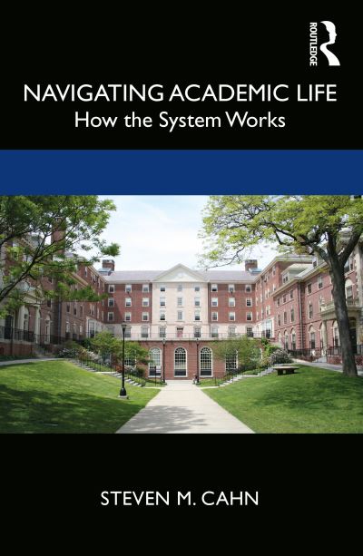 Cover for Cahn, Steven M. (The City University of New York, Graduate Center, USA) · Navigating Academic Life: How the System Works (Paperback Book) (2020)