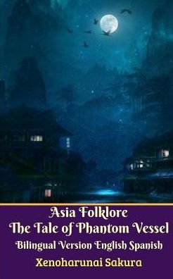 Cover for Xenoharunai Sakura · Asia Folklore The Tale of Phantom Vessel Bilingual Version English Spanish Legacy Edition (Paperback Bog) (2024)