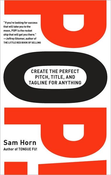 Cover for Sam Horn · Pop!: Create the Perfect Pitch, Title, and Tagline for Anything (Paperback Book) (2009)