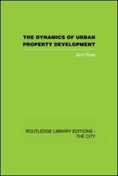 Cover for Jack Rose · The Dynamics of Urban Property Development (Inbunden Bok) (2006)