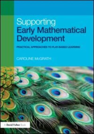 Cover for McGrath, Caroline (City of Bristol College, UK) · Supporting Early Mathematical Development: Practical Approaches to Play-Based Learning (Paperback Book) (2010)