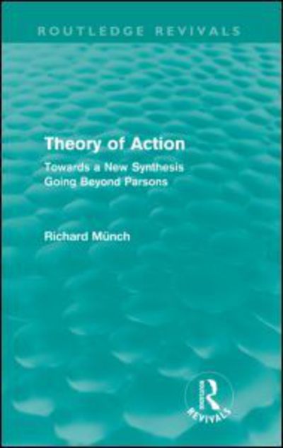 Cover for Richard Munch · Theory of Action (Routledge Revivals): Towards a New Synthesis Going Beyond Parsons - Routledge Revivals (Paperback Book) (2012)