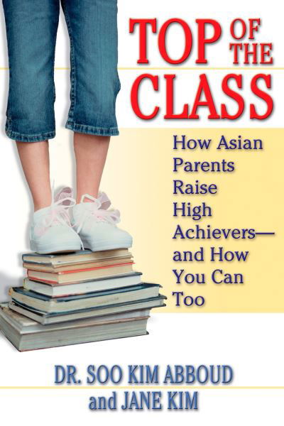 Cover for Jane Y. Kim · Top of the Class: How Asian Parents Raise High Achievers--and How You Can Too (Paperback Book) (2005)