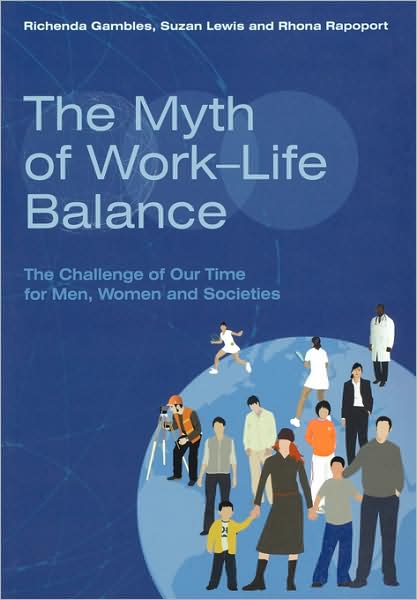 Cover for Gambles, Richenda (University of Oxford, UK) · The Myth of Work-Life Balance: The Challenge of Our Time for Men, Women and Societies (Pocketbok) (2006)