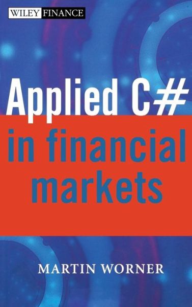 Cover for Worner, Martin (theCitySecret Ltd., UK) · Applied C# in Financial Markets - The Wiley Finance Series (Hardcover Book) (2004)